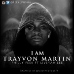 Philly Feek – I Am Trayvon Martin Ft. Liveyah Lee
