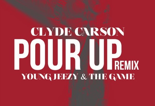 Clyde Carson – Pour Up Remix Ft. Young Jeezy & The Game