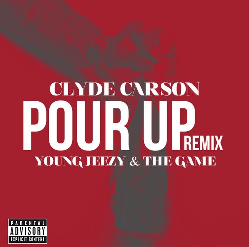 po Clyde Carson - Pour Up Remix Ft. Young Jeezy & The Game  