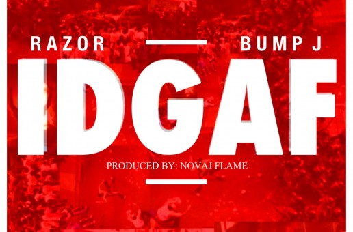 Razor x Bump J – IDGAF (Prod by Novaj Flame)