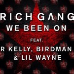 Rich Gang – We Been On Ft. R. Kelly, Birdman & Lil Wayne + 100 Favors Ft. Kendrick Lamar, Birdman & Detail