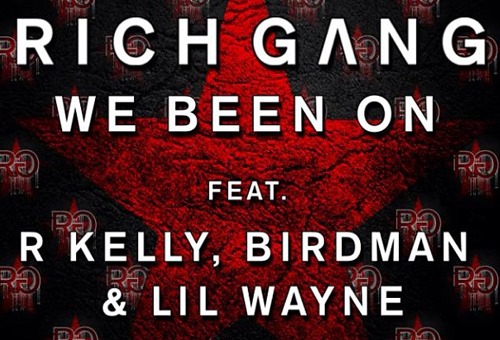 Rich Gang – We Been On Ft. R. Kelly, Birdman & Lil Wayne + 100 Favors Ft. Kendrick Lamar, Birdman & Detail