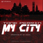 Tone Perrin – My City (Prod by JaySaif)