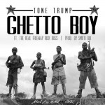 Tone Trump – Ghetto Boy Ft. The Real Freeway Rick Ross (Prod by Smitti Boi)