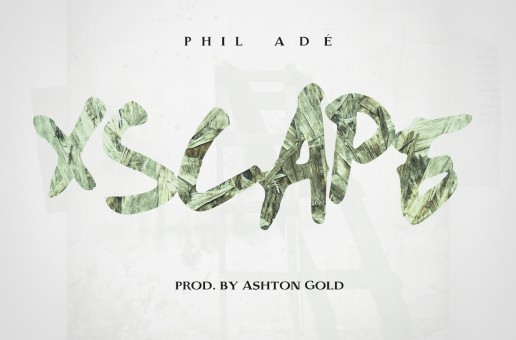 Phil Adé – Xscape (Prod. by Ashton Gold)