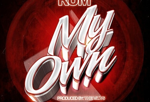 Rum (@RumWeTheBest) – My Own (Prod. By #TheVIPs)