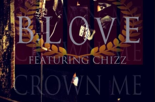 B-Love x Uptown Chizz – Crown Me
