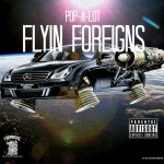 Pop-A-Lot – Flyin Foreigns