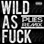 Plies – Wild As Fuck