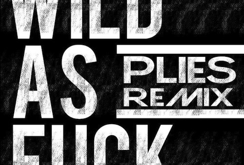 Plies – Wild As Fuck