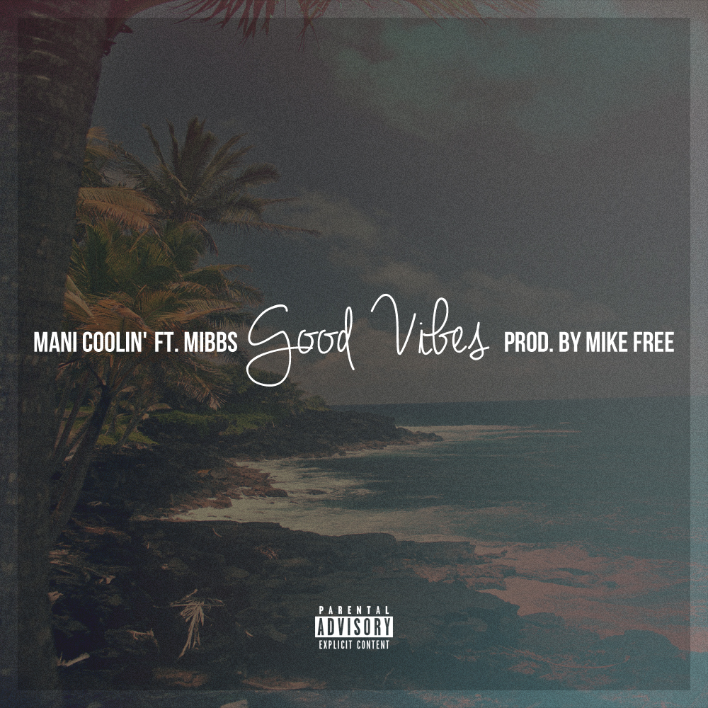 GoodVibes2 Mani Coolin' - Good Vibes Ft. Mibbs (of Pac Div)  