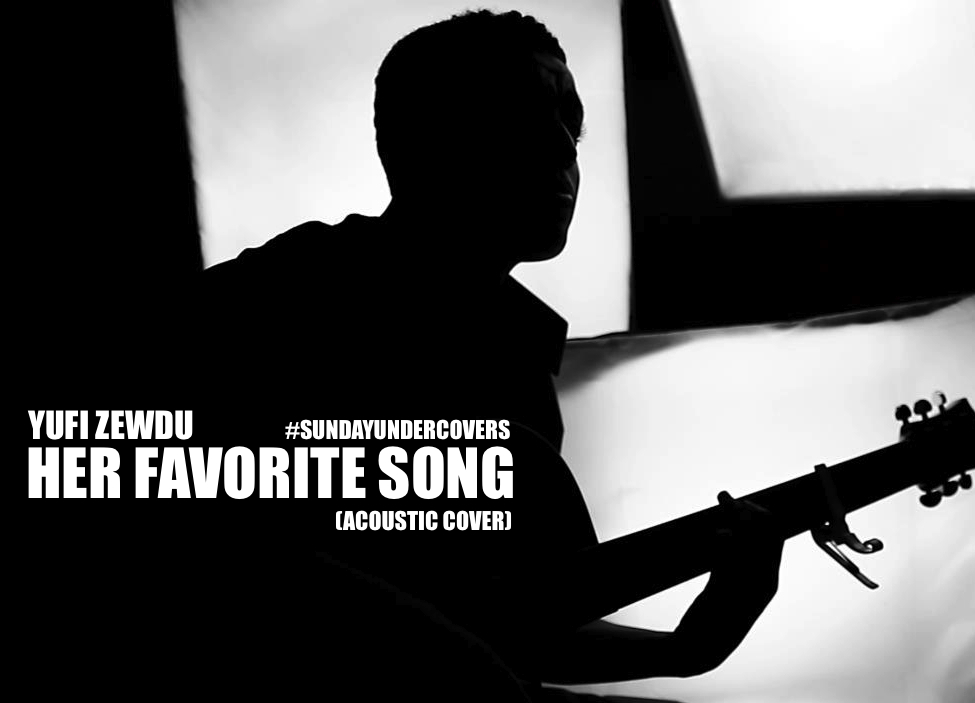 HER-FAVORITE-SONG-COVER Yufi Zewdu - Her Favorite Song (Acoustic Cover)  