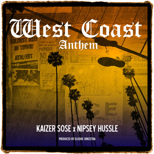 artworks-000053638442-e6qj2y-t500x500 Kaizer Sose & Nipsey Hussle - West Coast Anthem (Prod. By Elusive Orkestra) 
