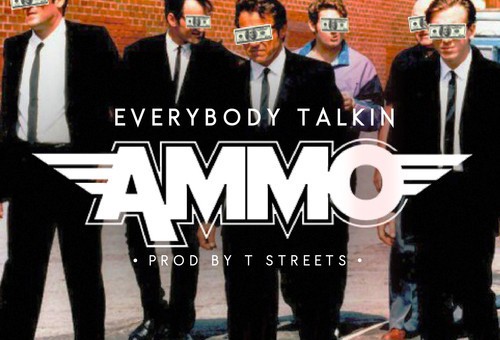 Ammo – Everybody Talkin (Prod. By T Streets)