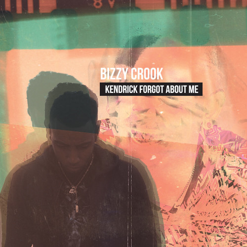 bizzy-crook Bizzy - Kendrick Forgot About Me (Kendrick Lamar Response)  