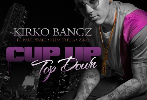 Kirko Bangz – Cup Up Top Down Ft. Z-Ro, Slim Thug & Paul Wall