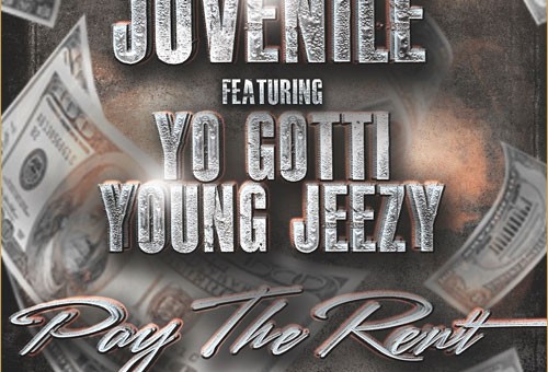 Juvenile x Yo Gotti x Young Jeezy – Pay The Rent