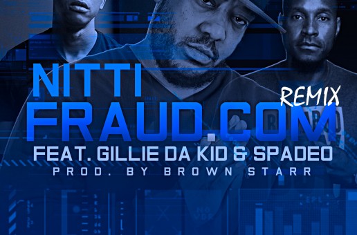 Nitti – FraudDotCom (Remix) Ft. Gillie Da Kid & Spade-O