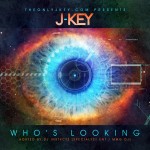 J Key (@TheOnlyJKey) – Who’s Looking? (Mixtape)