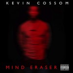 Kevin Cossom – Mind Eraser (Prod. By KPARN)