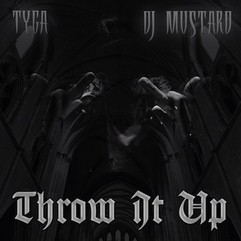 tyga-throw-it-up Tyga - Throw It Up (Prod. by DJ Mustard)  
