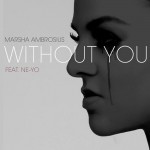Marsha Ambrosius – Without You Ft. Ne-Yo