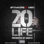 Uptown Byrd – 20 To Life Ft. Garci