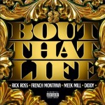 Rick Ross – Bout That Life Ft. French Montana, Meek Mill & Diddy
