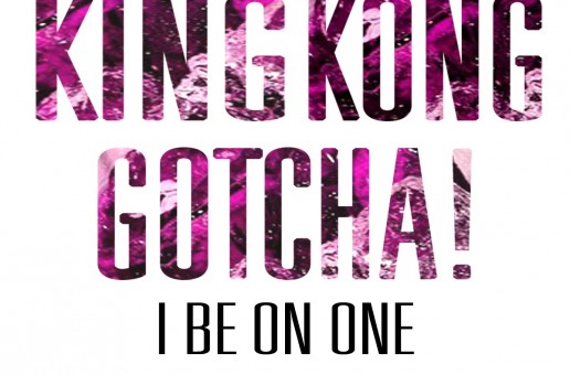 King Kong Gotcha – I Be On One (Prod. by The Mile High Club)