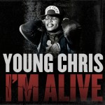 Young Chris – I’m Alive