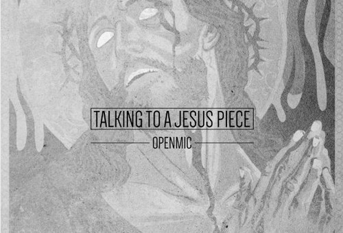 OPENMIC – Talking To A Jesus Piece