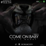 Chill Moody – Come On Baby Freestyle #SharpeningMyTeeth