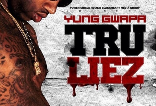 Yung Gwapa – Tru Liez (Mixtape) (Hosted by Bigga Rankin)