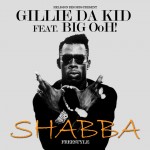 Gillie Da Kid – Shabba Freestyle Ft. Big Ooh
