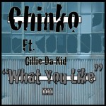 CHiNko – What You Like Ft. Gillie Da Kid
