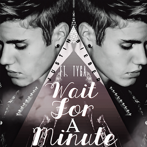 justin_bieber_ft__tyga___wait_for_a_minute_by_kidrauhlslayer-d6l9ie4 Justin Bieber - Wait For A Minute Ft. Tyga  