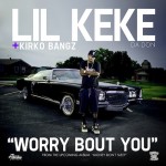 Lil Keke – Worry Bout You Ft. Kirko Bangz