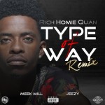 Rich Homie Quan – Type of Way (Remix) Ft. Meek Mill & Jeezy