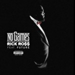 Rick Ross – No Games Ft Future (Prod by J.U.S.T.I.C.E. League)