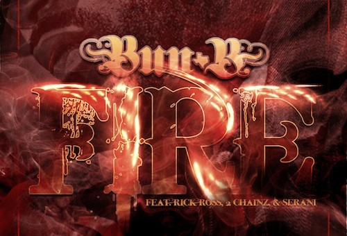 Bun B – Fire Ft. Rick Ross, 2 Chainz & Serani