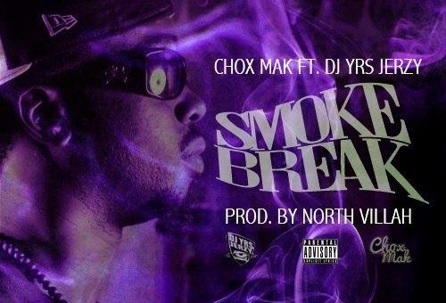 Chox-Mak – Smoke Break Ft. DJ YRS Jerzy (Prod By. North Villah)