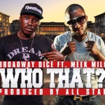Broadway Dice – Who That Ft. Meek Mill (Video)