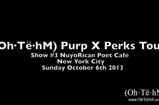 (Oh·Të·hM) Purp X Perks Tour October 6th Nuyorican Poet Cafe (Chaotic Show) (Video)