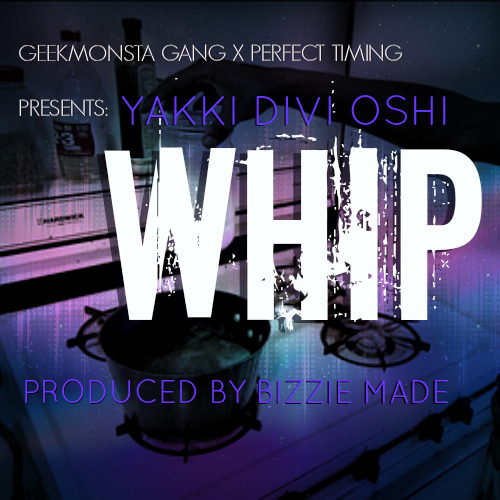 YAKKI-X-BIZZIE-WHIP-HQ Yakki - Whip (Prod. by Bizzie Made)  