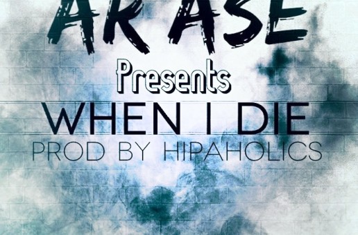A.R. Ase – When I Die (Prod by Hipaholics)