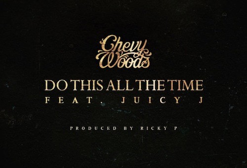 Chevy Woods – Do This All The Time Ft. Juicy J