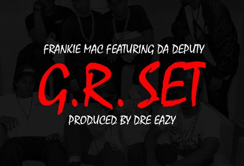 Frankie Mac – GR Set Ft. Da Deputy (Prod. By Dre Eazy)