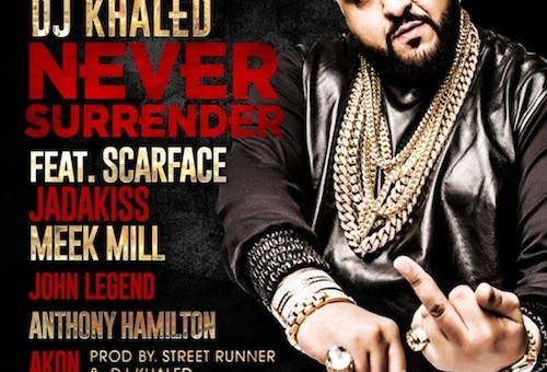 DJ Khaled – Never Surrender Ft. Scarface, Jadakiss, Meek Mill, Akon, John Legend & Anthony Hamilton