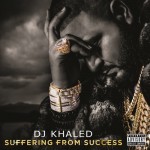 DJ Khaled – Suffering From Success (Album Stream)