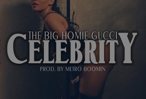 Gucci Mane – Celebrity (Prod by Metro Boomin)